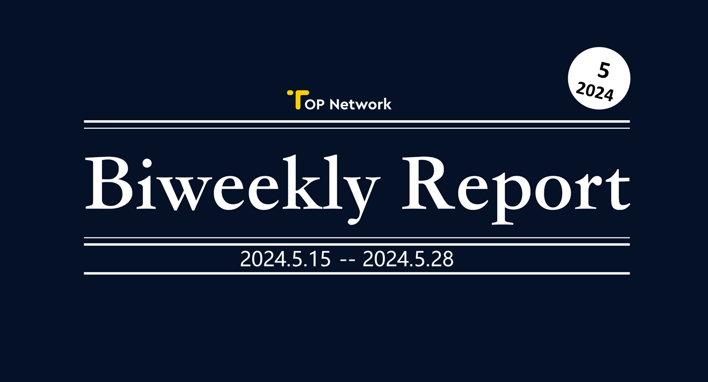 TOP Network Biweekly Report: May 15, 2024-May 28, 2024