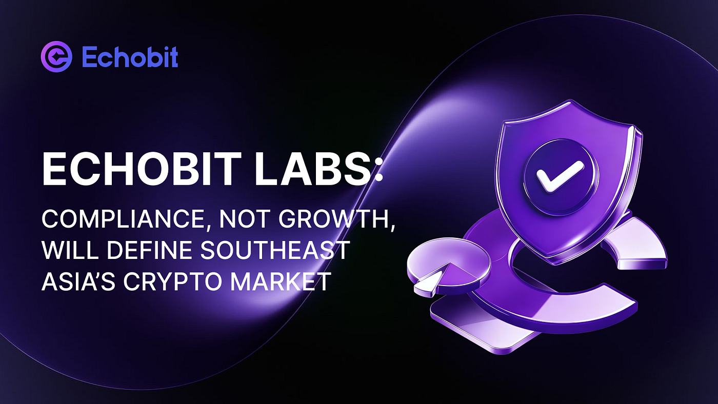 Echobit Labs: Compliance, Not Growth, Will Define Southeast Asia’s Crypto Market