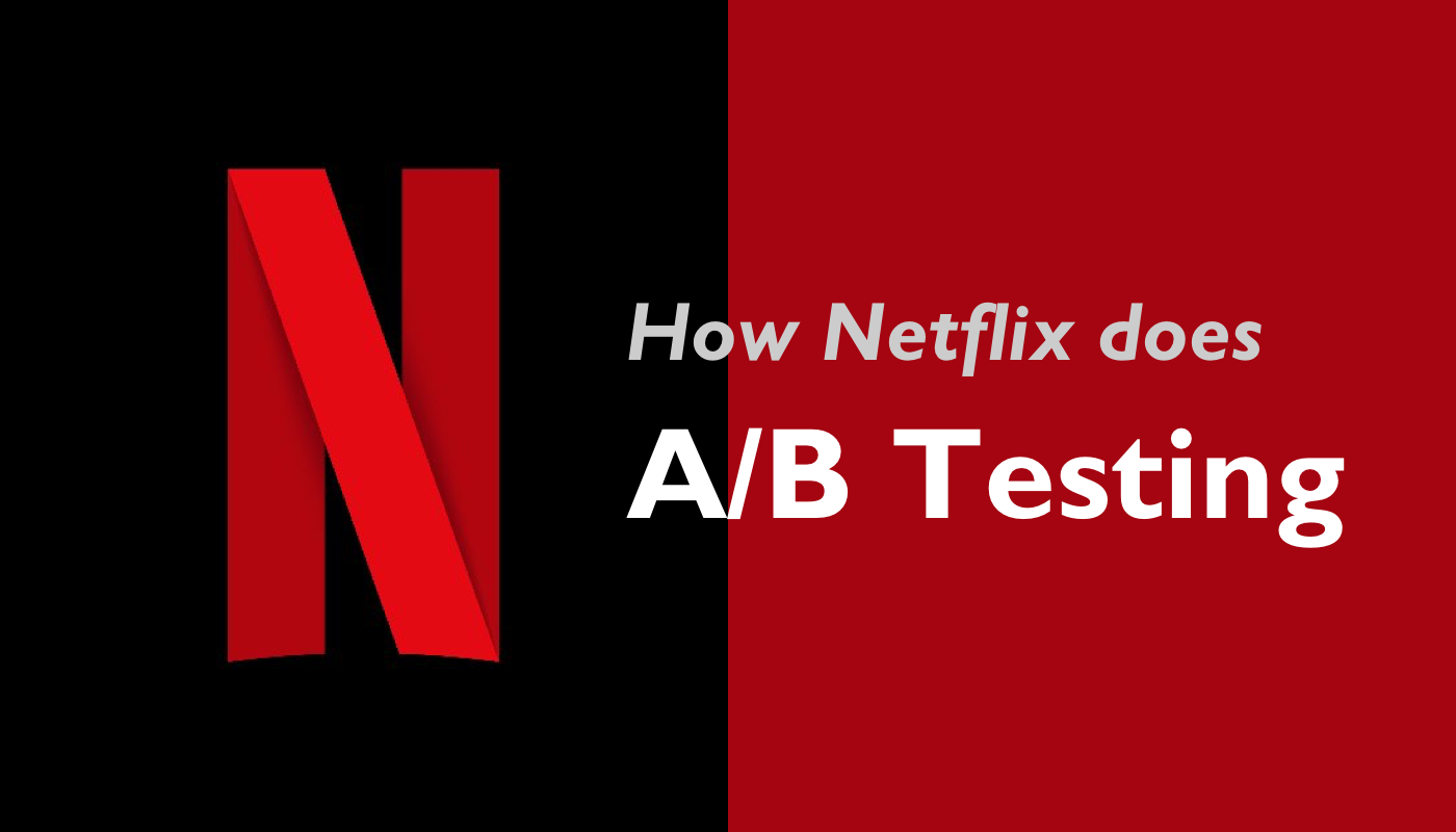 How Netflix Does A B Testing Uxdesigncc