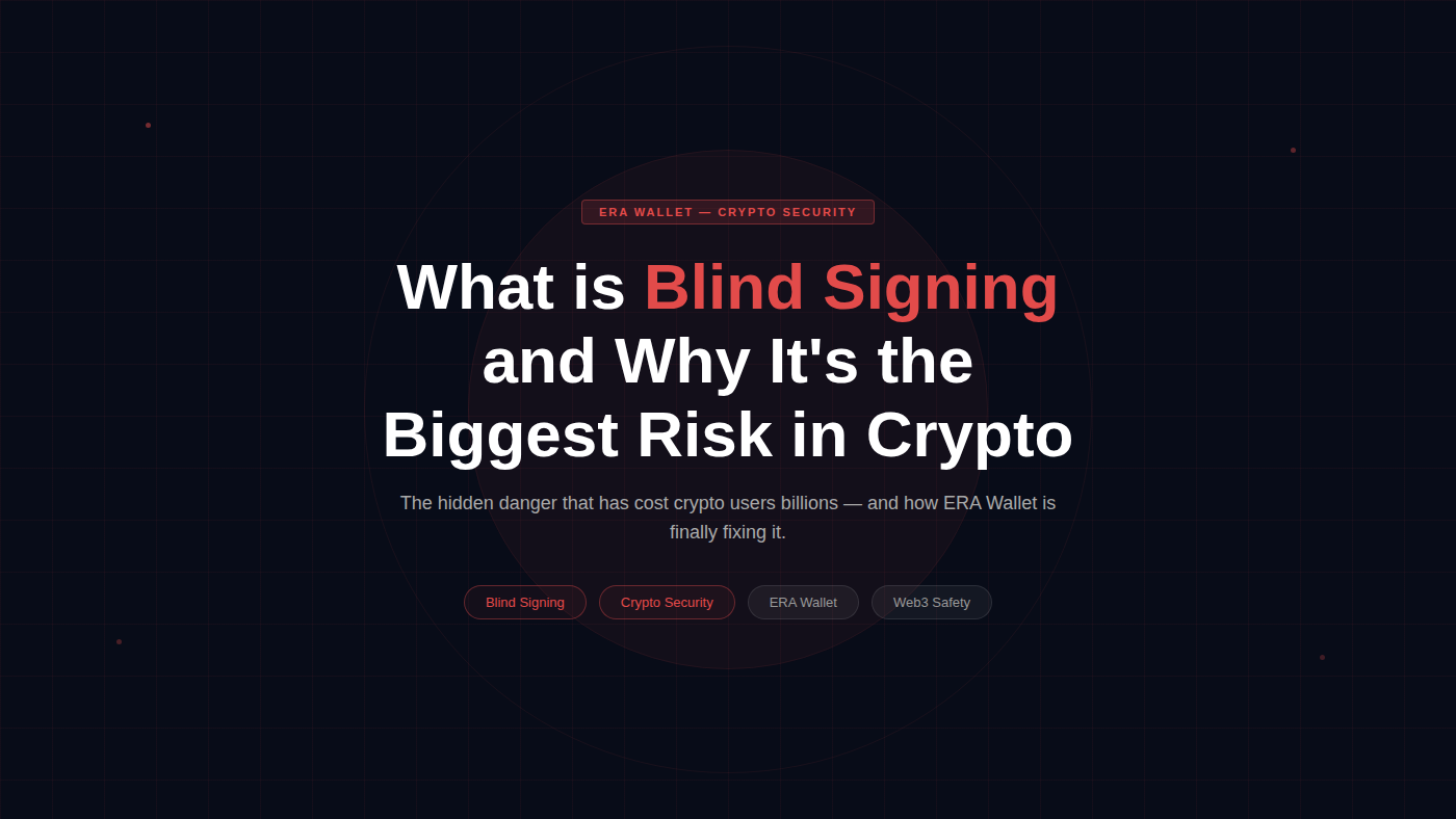 What is Blind Signing and Why It’s the Biggest Risk in Crypto