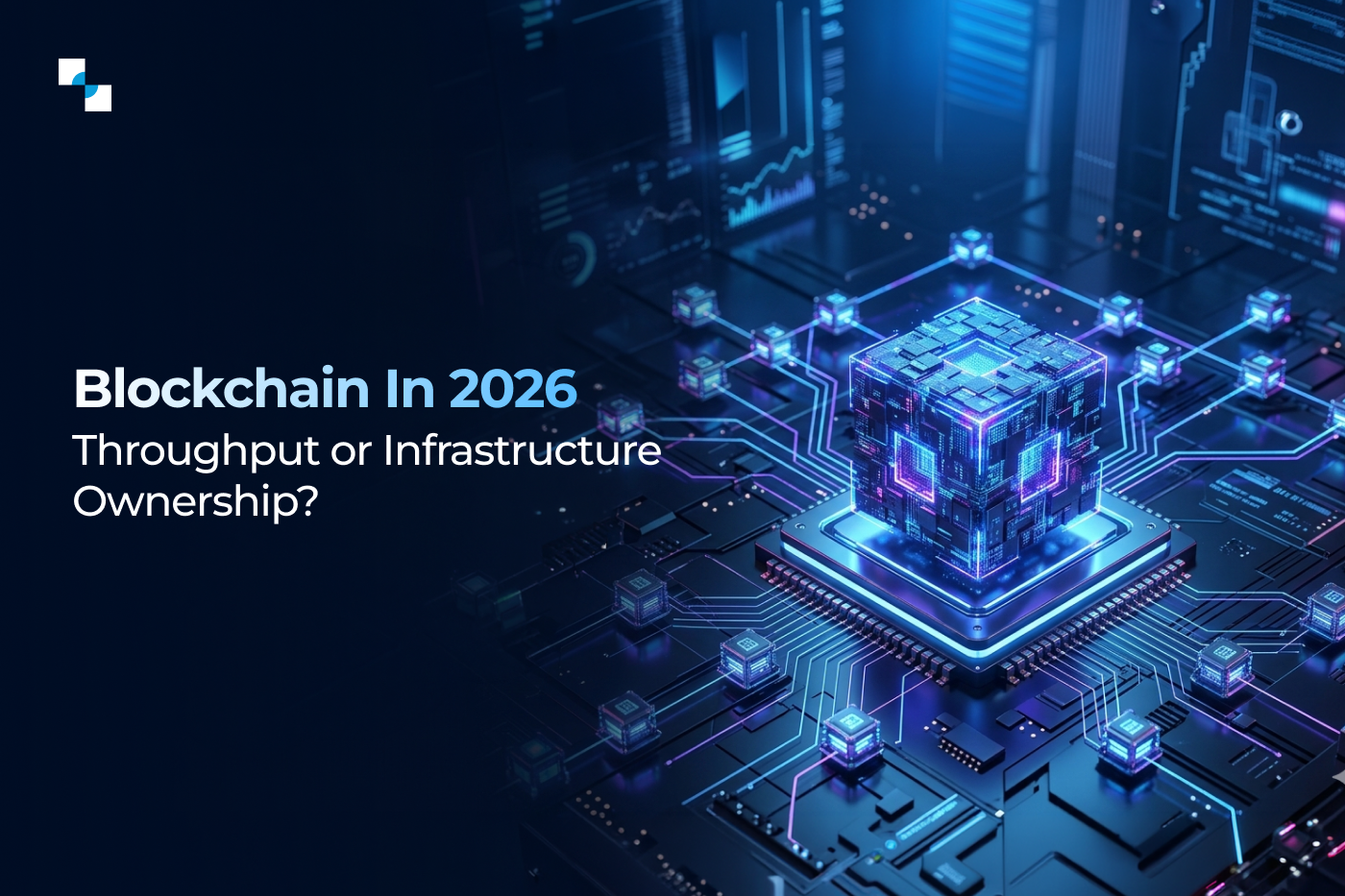 Blockchain in 2026: Why Infrastructure Ownership Will Outweigh Throughput