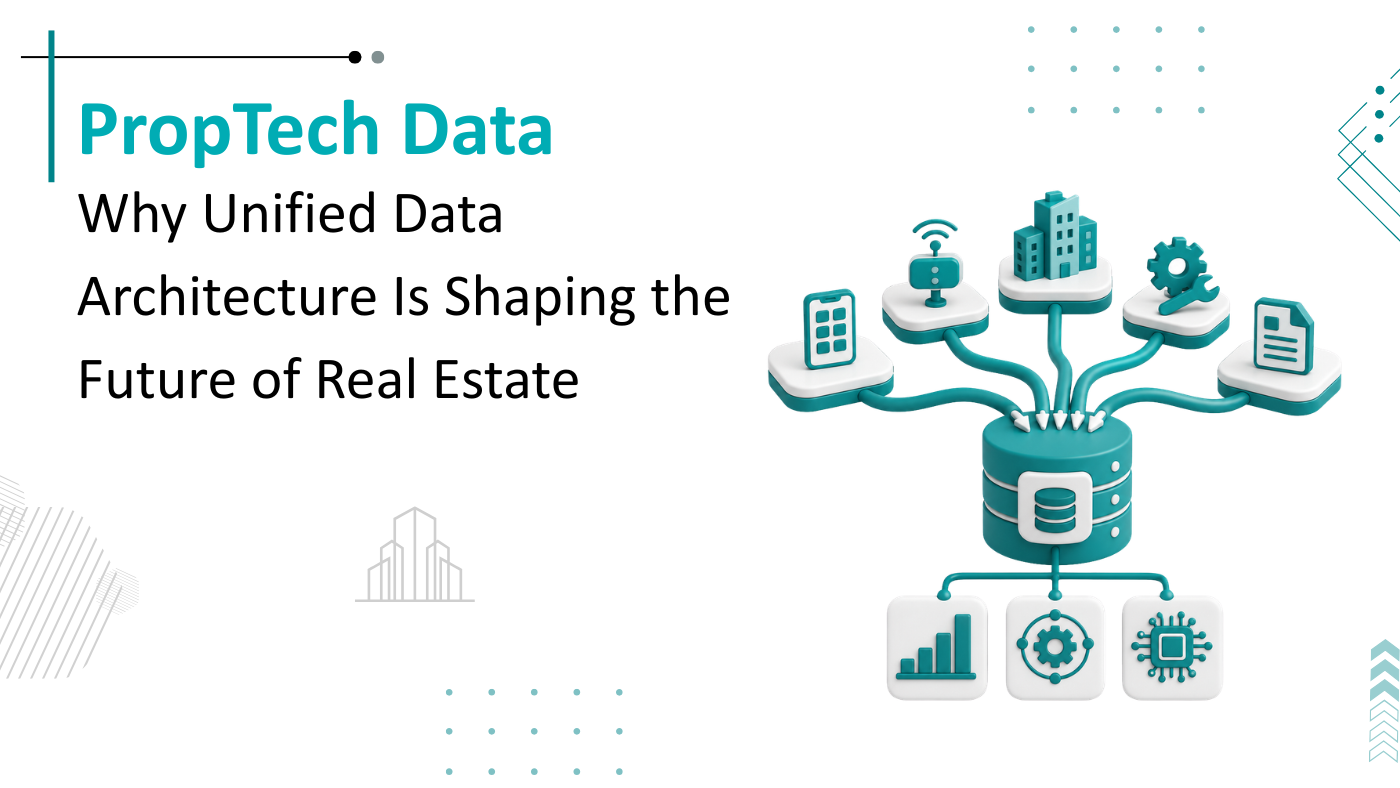 PropTech Data Architecture: Why Unified Data Is the Future of Real Estate