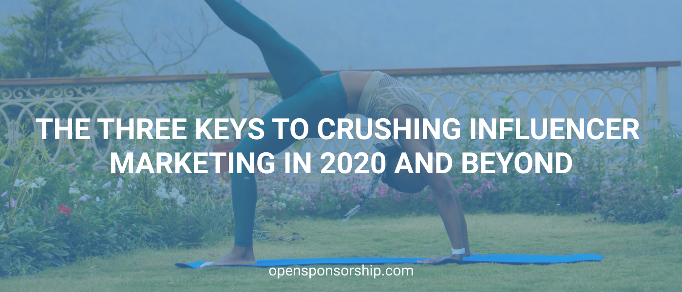 The Three Keys to Crushing Influencer Marketing in 2020 and Beyond