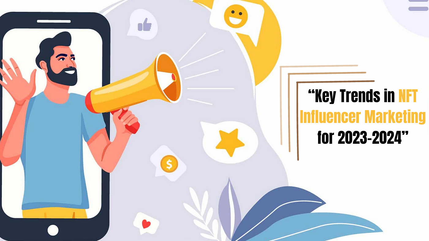 Key Trends in NFT Influencer Marketing for 2023–2024
