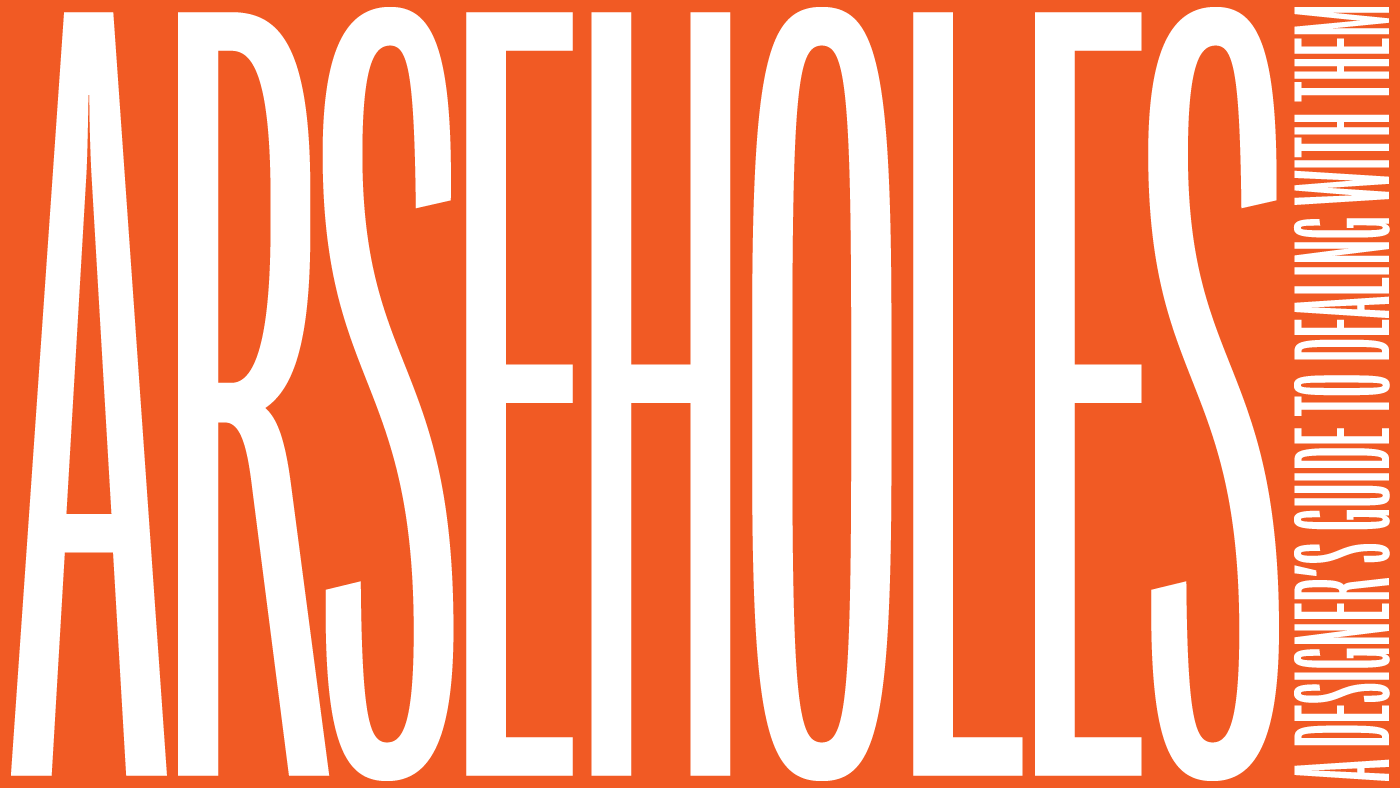 Arseholes — A designer’s guide on how to deal with them