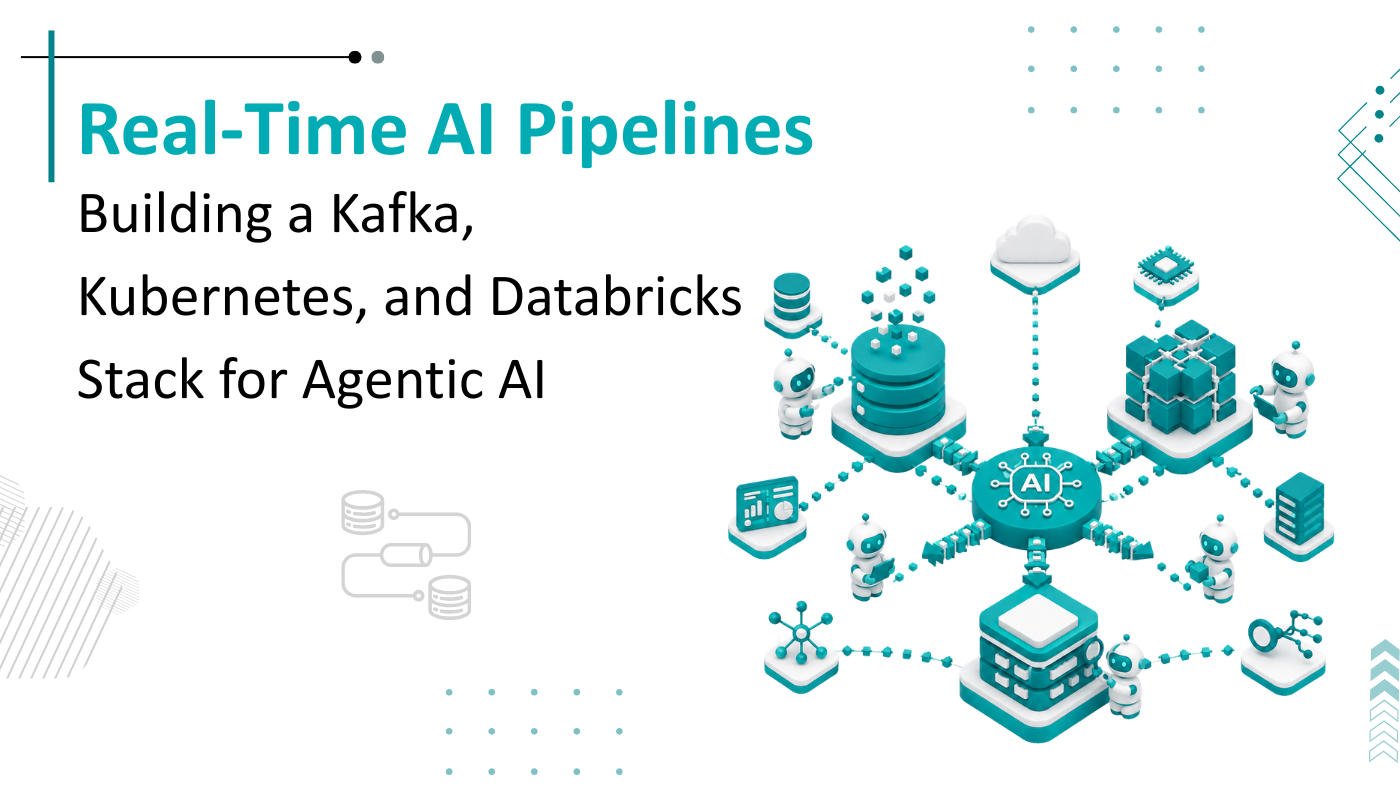 Real-Time AI Pipelines: Building a Kafka + Kubernetes + Databricks Stack for Agentic AI Systems