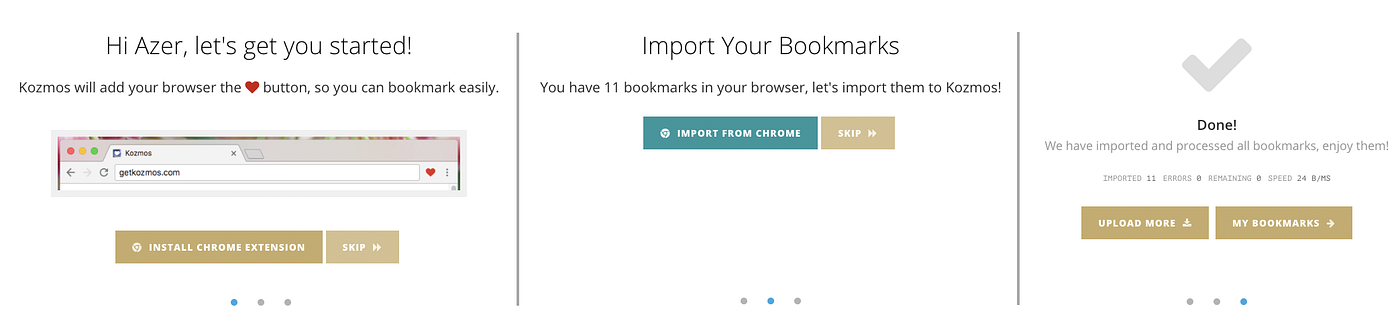 In three simple steps, you can install the browser extension and import all your bookmarks with a few clicks!