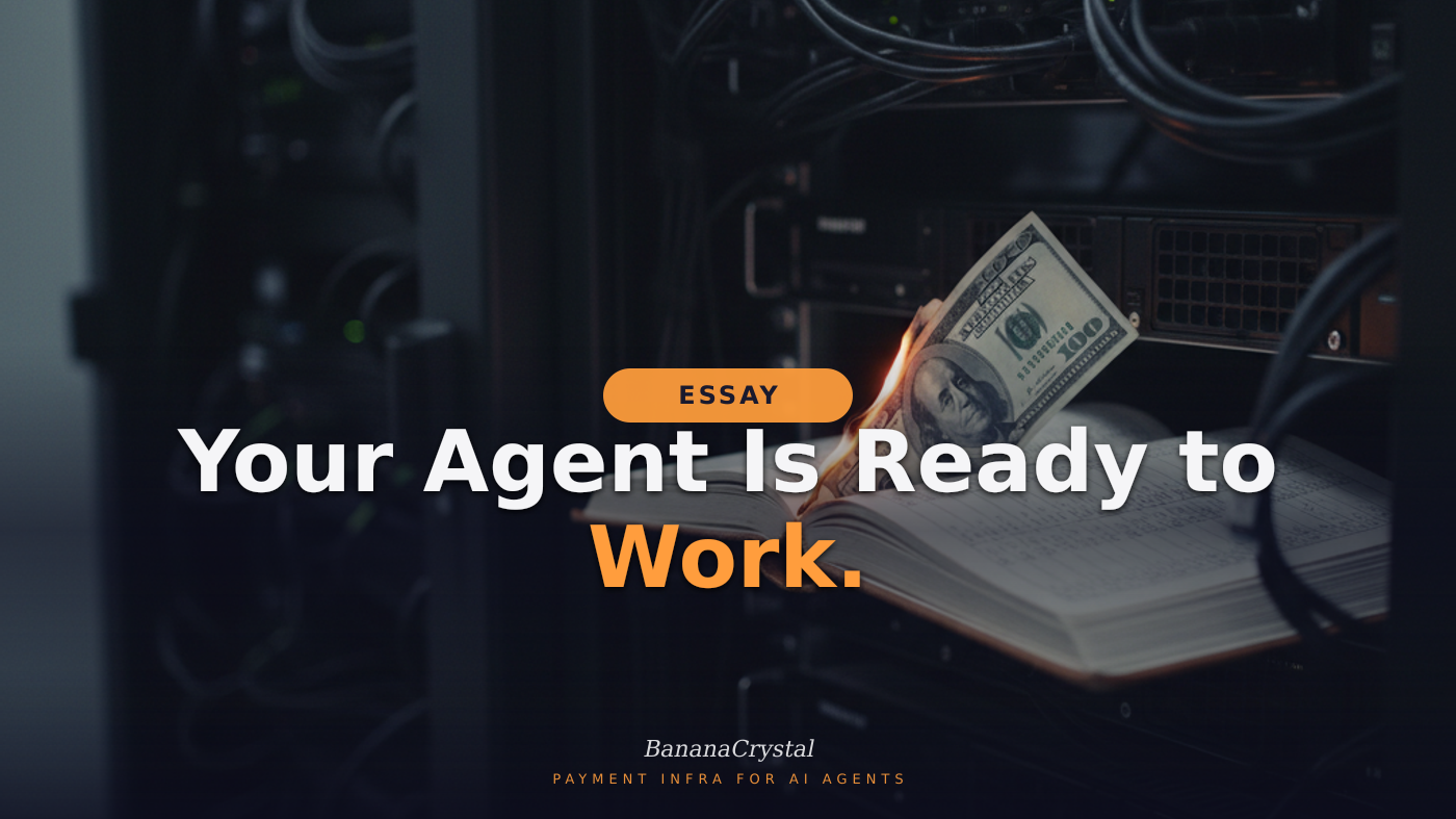 Your Agent Is Ready to Work. Give It a Wallet Before Monday.