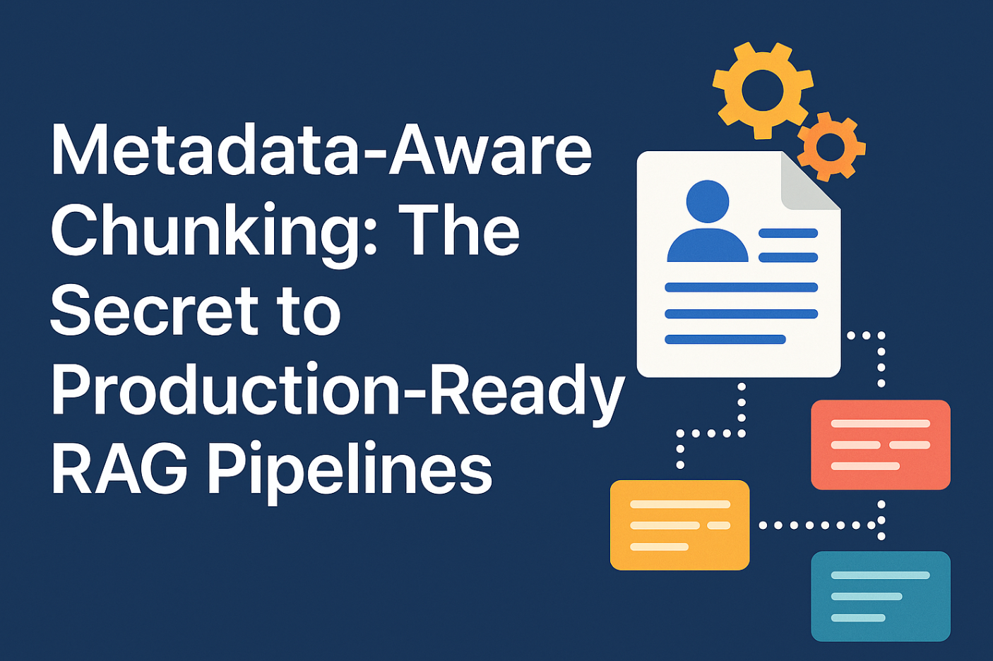Metadata-Aware Chunking: The Secret to Production-Ready RAG Pipelines