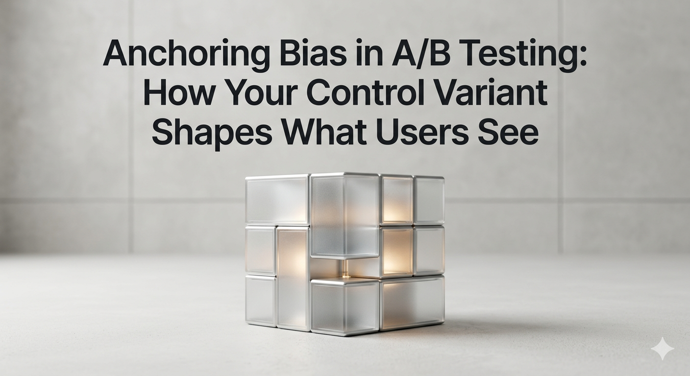 Anchoring Bias in A/B Testing: How Your Control Variant Shapes What Users See