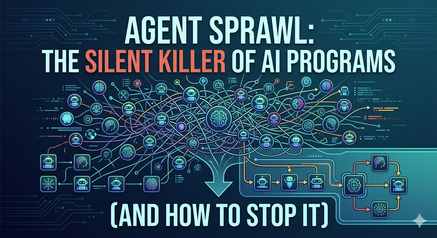 The Silent Killer of AI Programs: Agent Sprawl (And How to Stop It)