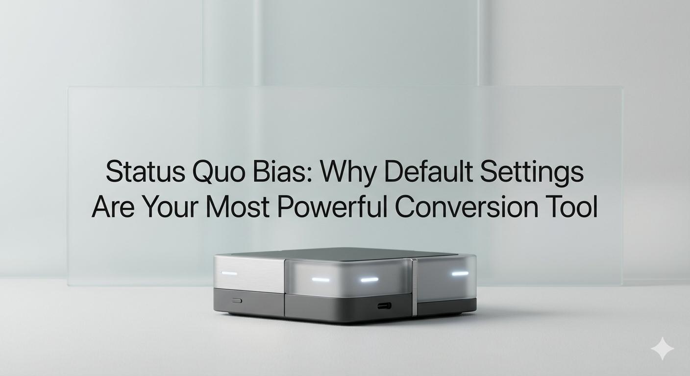 Status Quo Bias: Why Default Settings Are Your Most Powerful Conversion Tool
