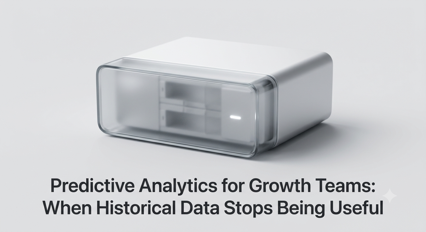 Predictive Analytics for Growth Teams: When Historical Data Stops Being Useful