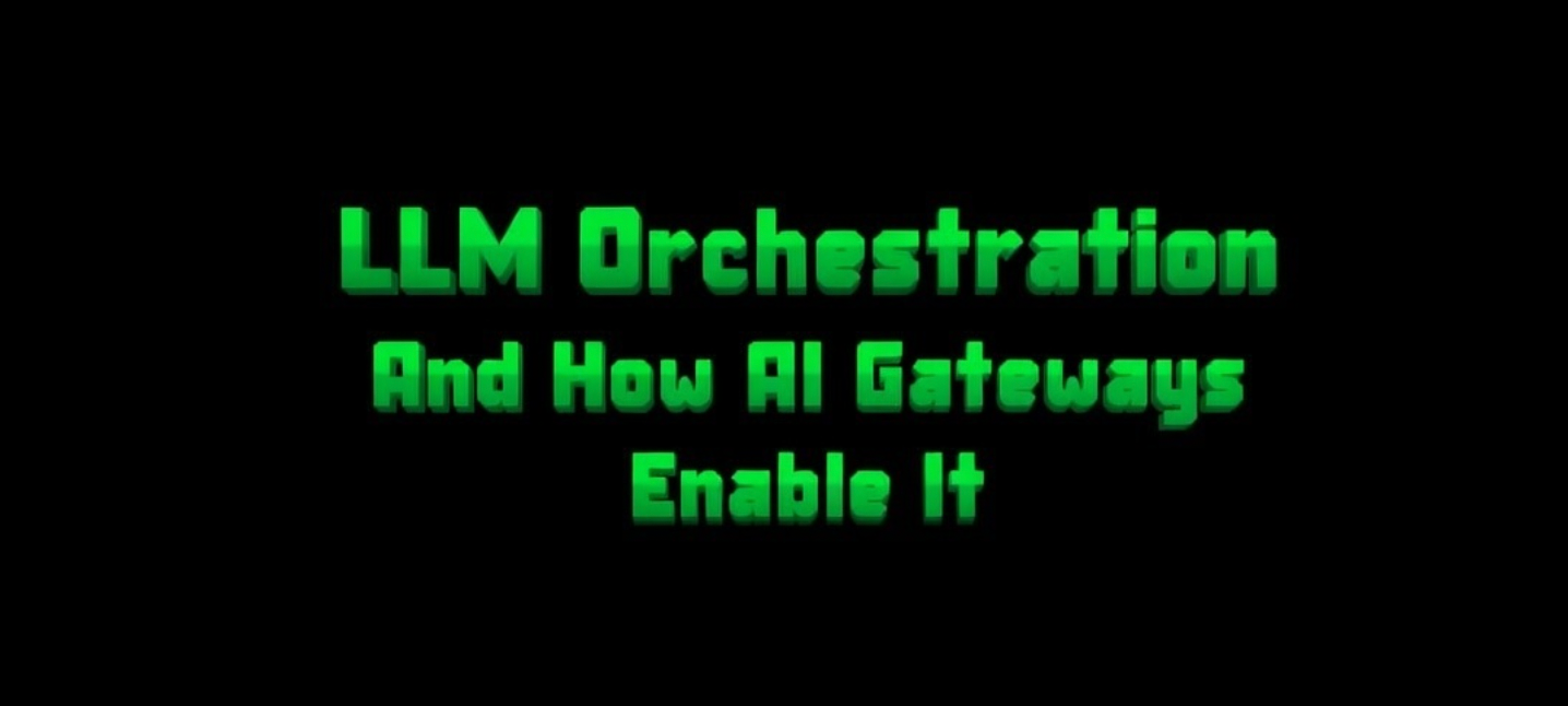 What is LLM Orchestration and How AI Gateways Enable It
