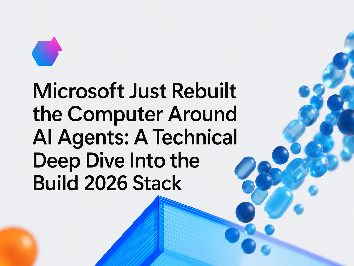 Microsoft Just Rebuilt the Computer Around AI Agents: A Technical Deep Dive Into the Build 2026…