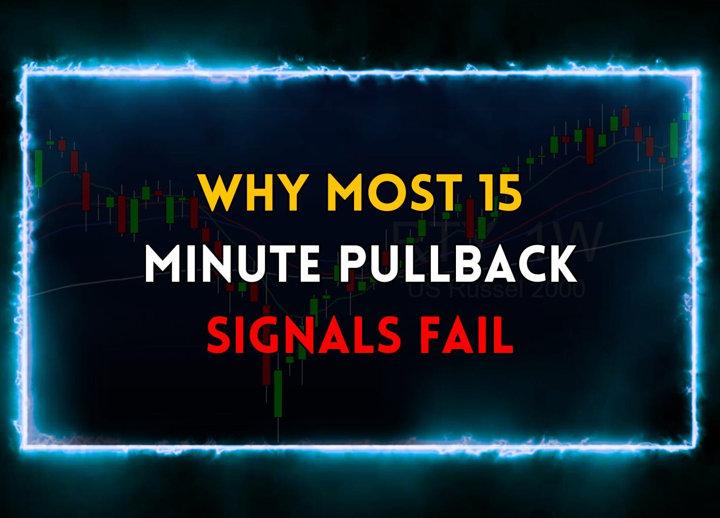 Why Most 15 Minute Pullback Signals Fail