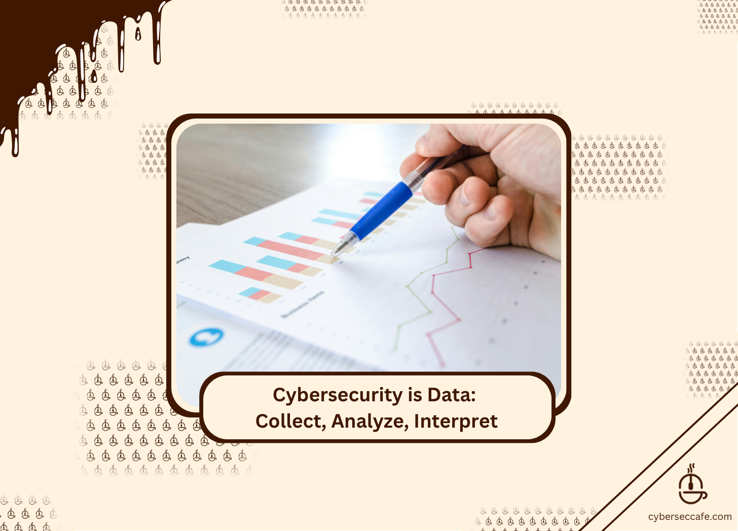 Cybersecurity is Data: Collect, Analyze, Interpret