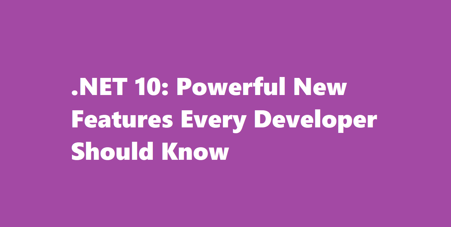  .NET 10 & C# 14: Powerful New Features Every Developer Should Know
