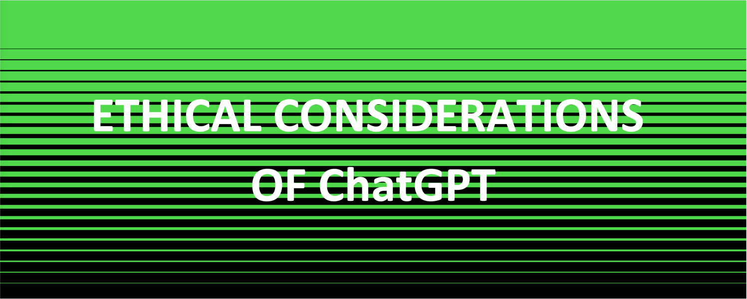 Ethical Considerations Of ChatGPT