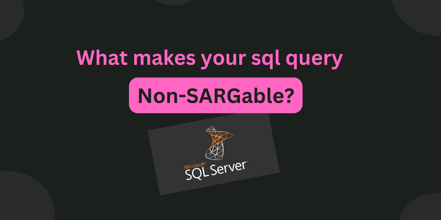 What makes your query Non-SARGable
