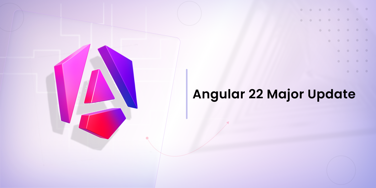 Angular 22 Upgrade Guide: What Changed and How to Fix Common Issues