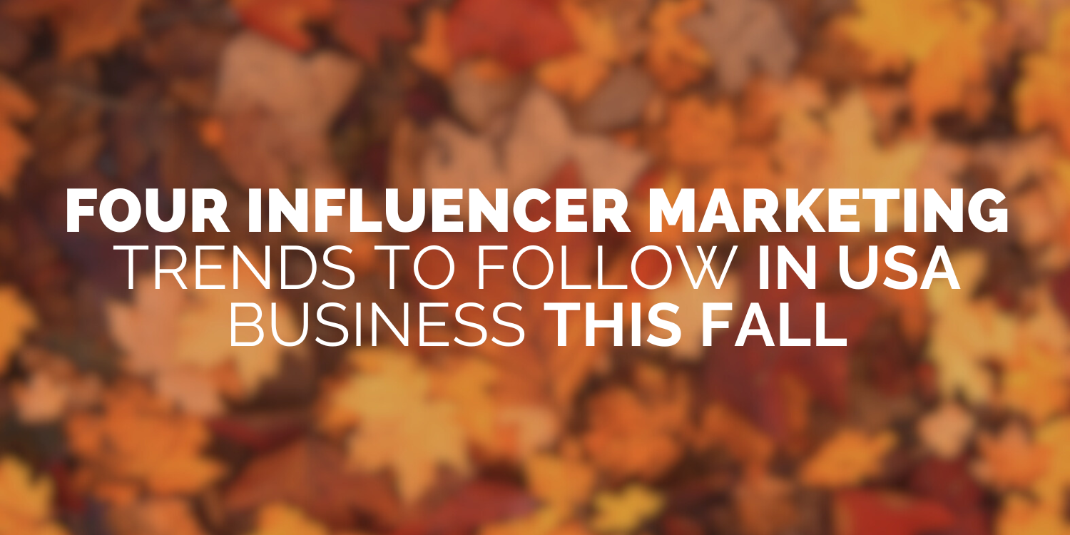 4 Influencer Marketing Trends To Follow in USA Business This Fall