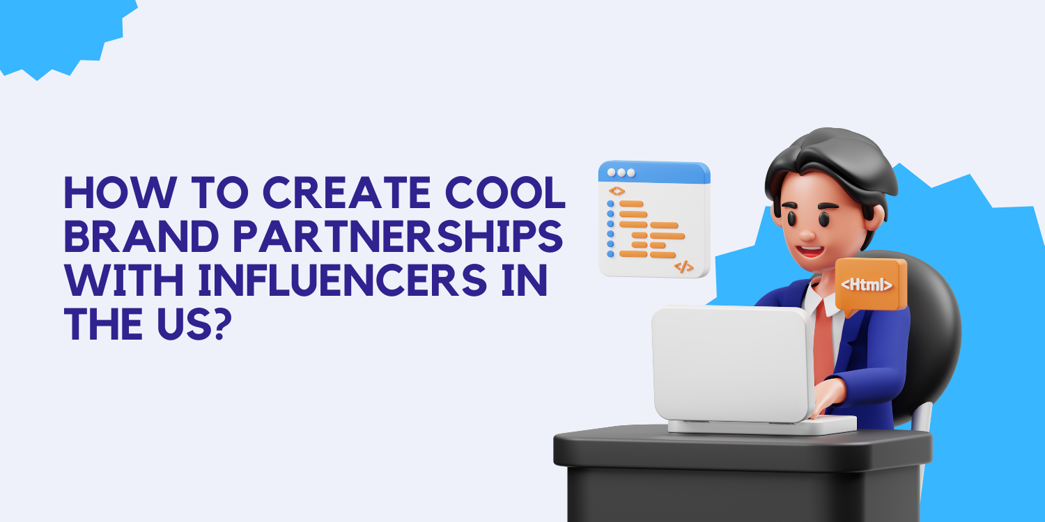 How To Create Cool Brand Partnerships with Influencers in the US?