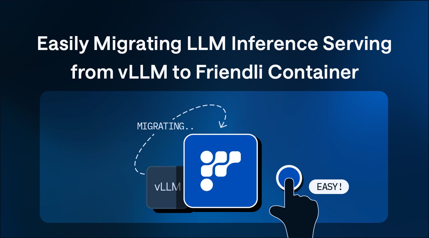 Easily Migrating LLM Inference Serving from vLLM to Friendli Container