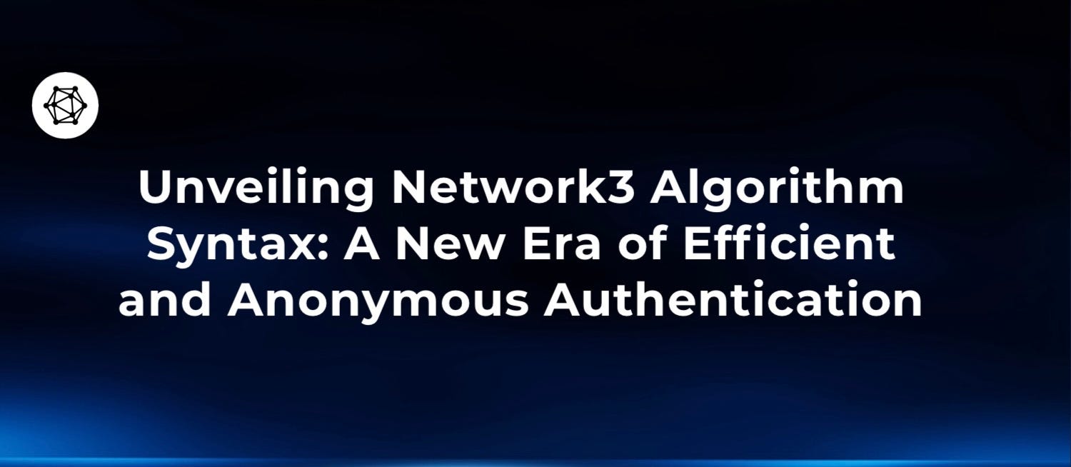 Unveiling Network3 Algorithm Syntax: A New Era of Efficient and Anonymous Authentication