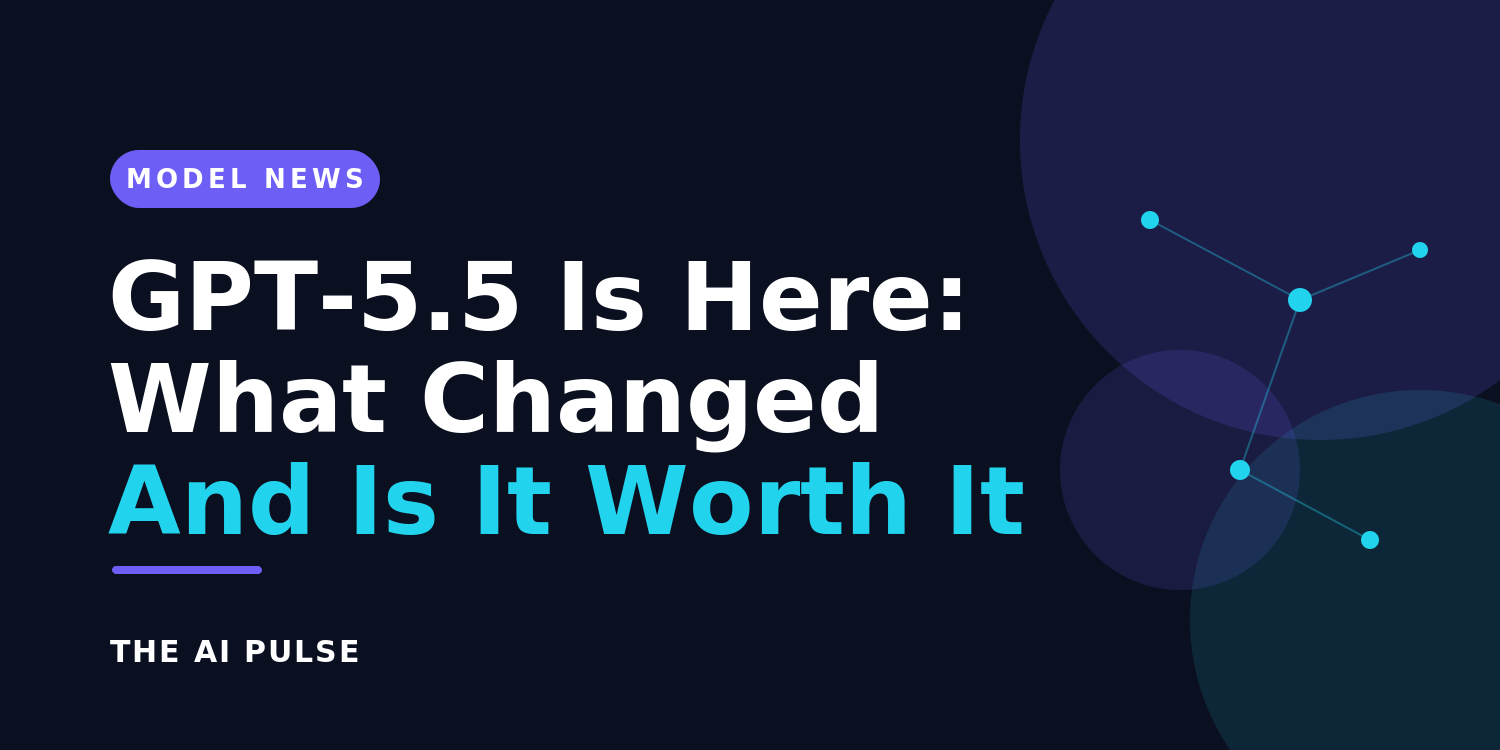 GPT-5.5 Is Here: What’s New and Whether It’s Actually Worth It