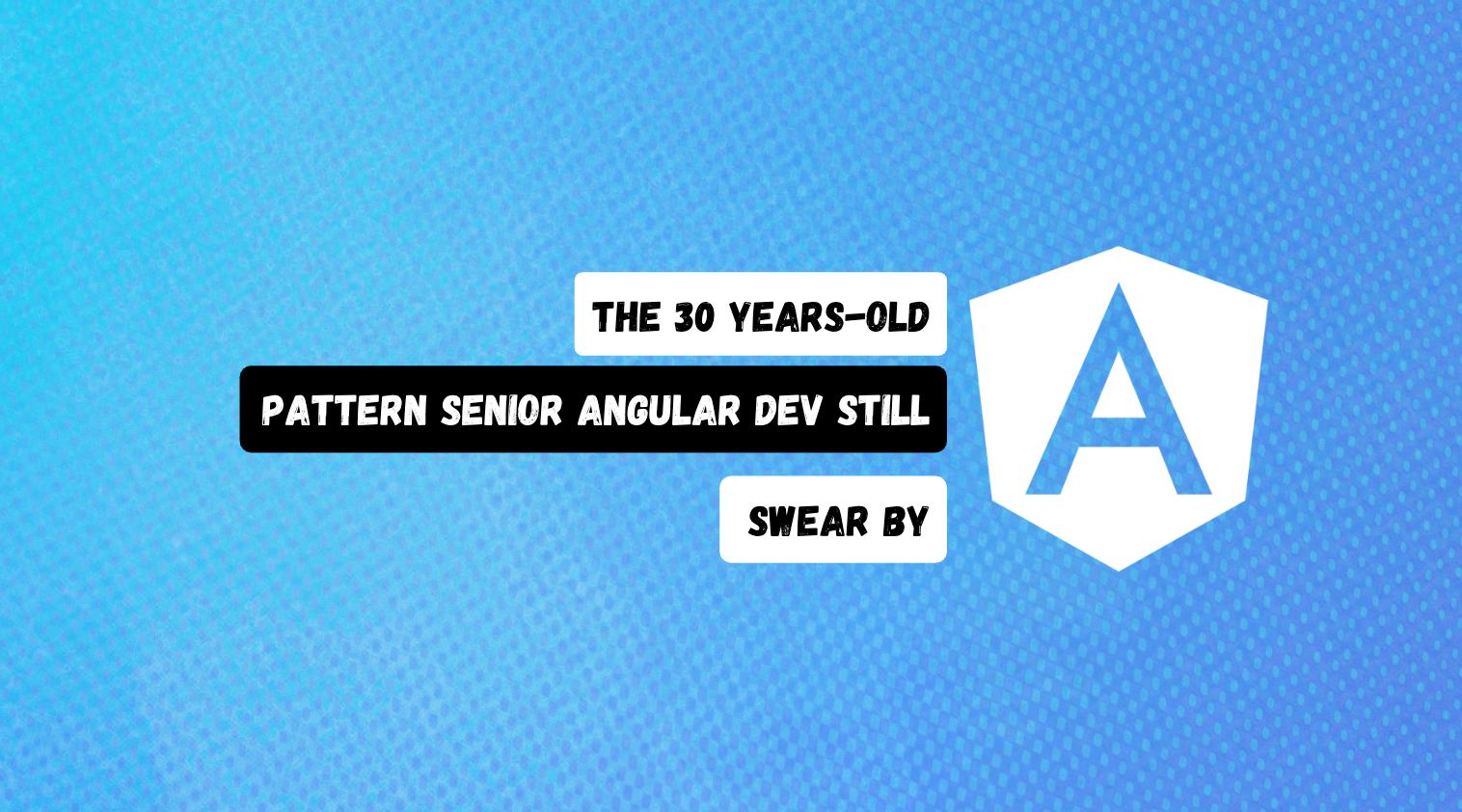 The 30-Year-Old Pattern Senior Angular Devs Still Swear By