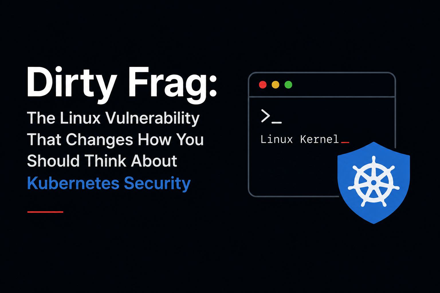 Dirty Frag: The Linux Vulnerability That Changes How You Should Think About Kubernetes Security