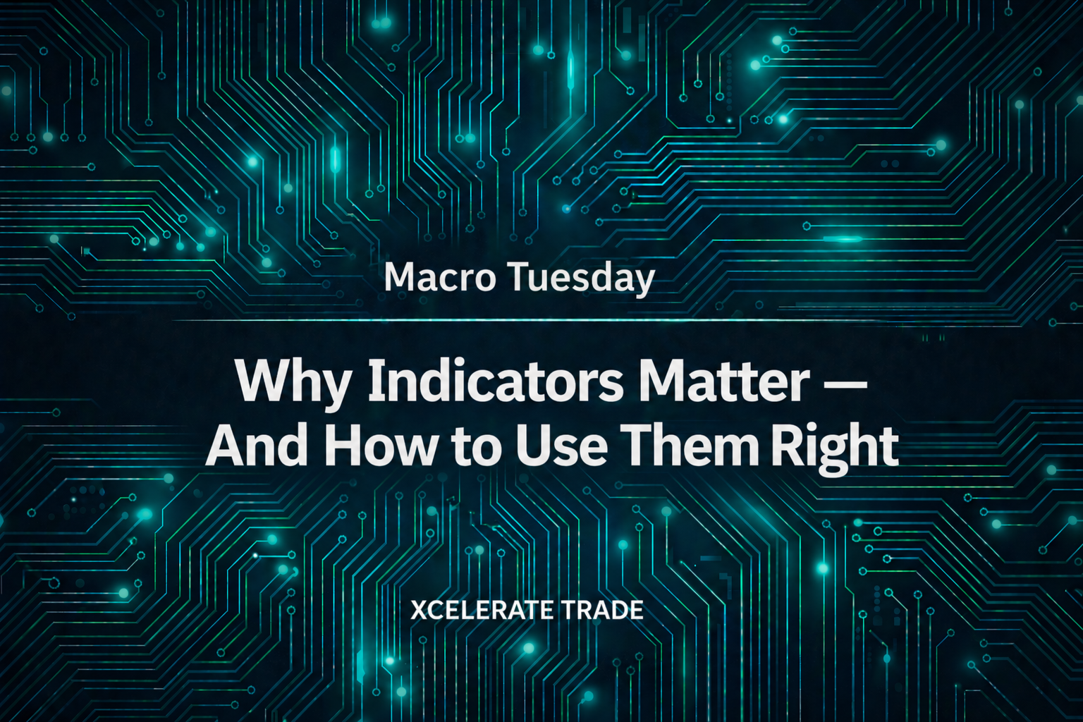 Why Indicators Matter — And How to Use Them Right | Xcelerate Trade Insights