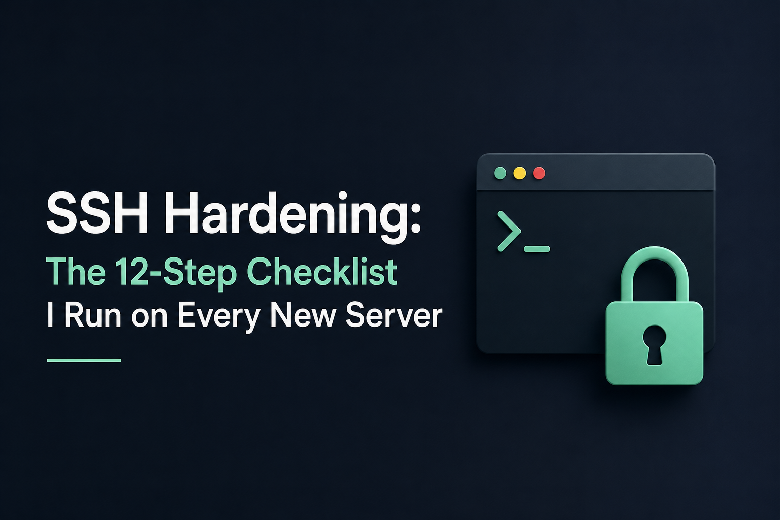 SSH Hardening: The 12-Step Checklist I Run on Every New Server