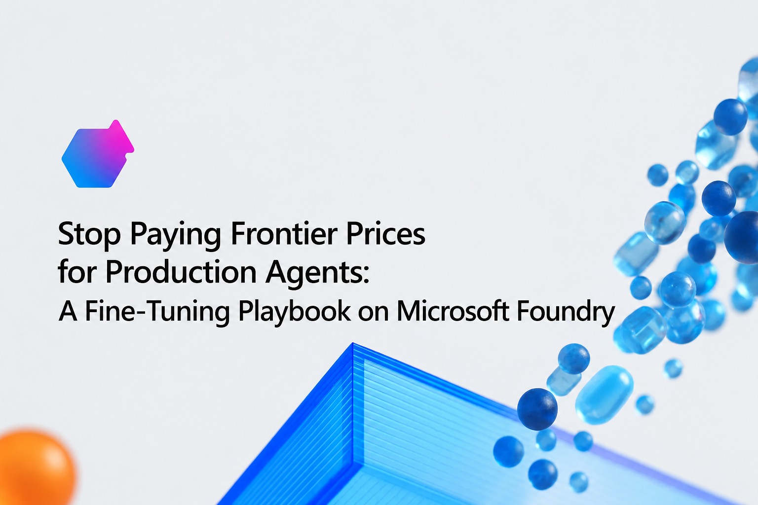Stop Paying Frontier Prices for Production Agents: A Fine-Tuning Playbook on Microsoft Foundry