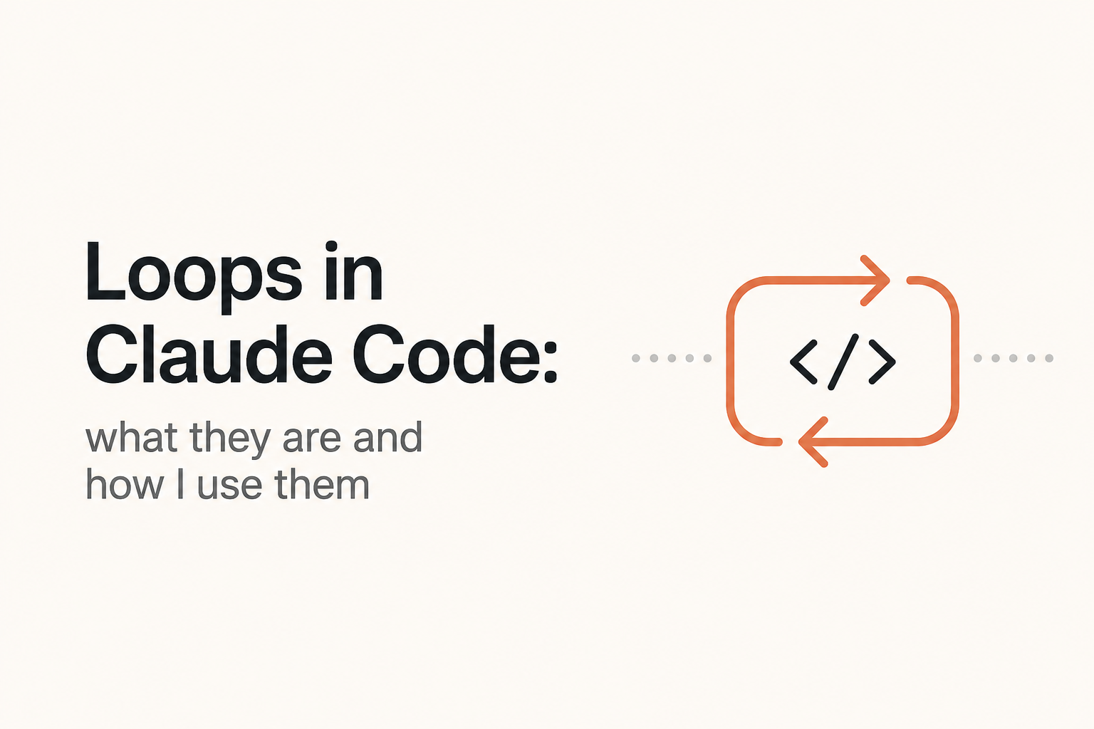 Loops in Claude Code: what they are and how I use them