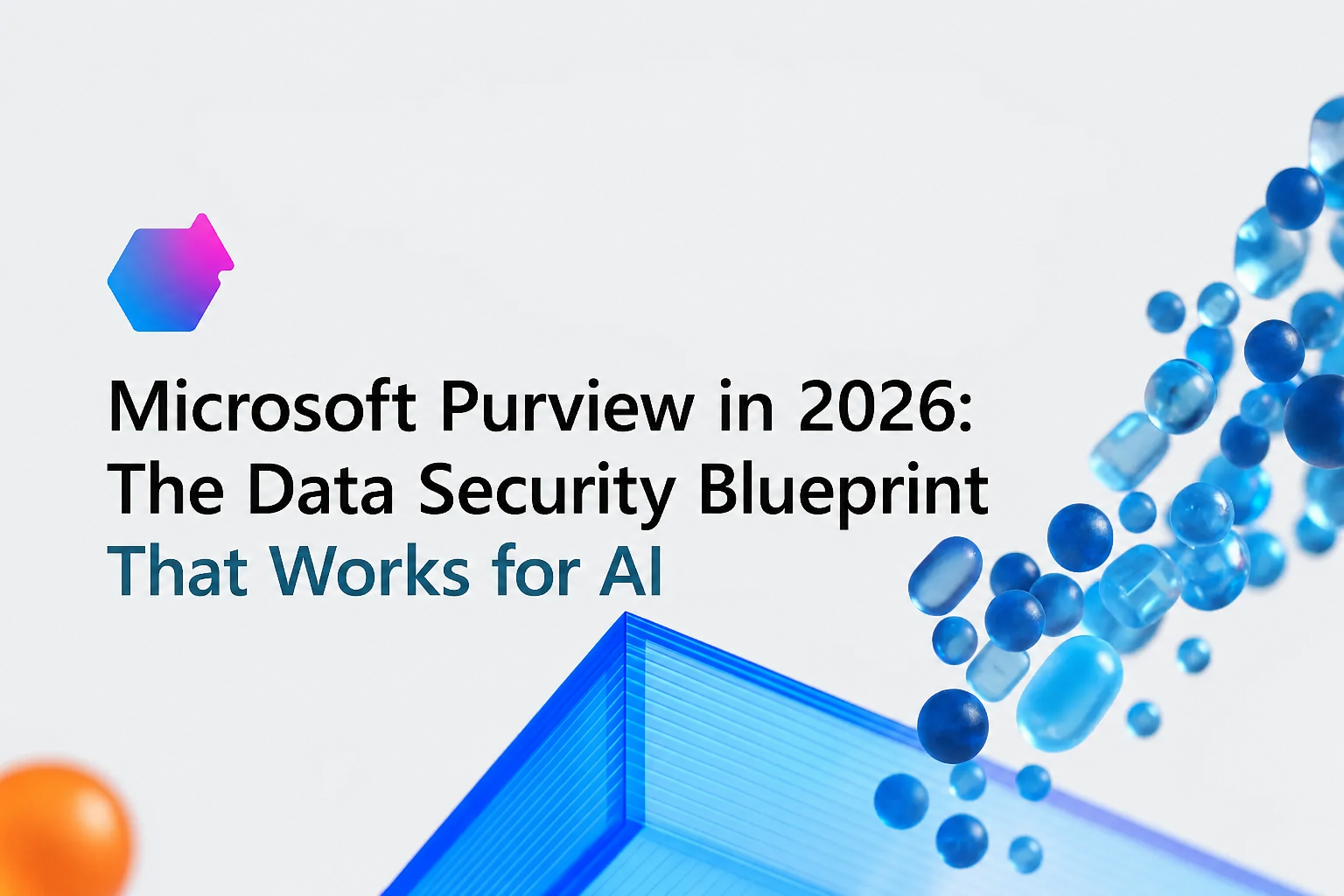 Microsoft Purview in 2026: The Data Security Blueprint That Works for AI