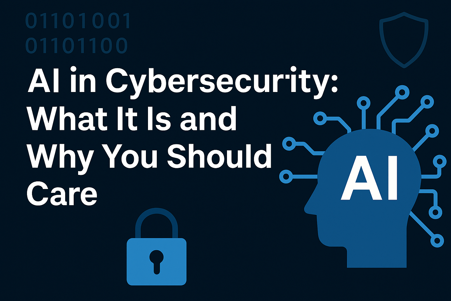 AI in Cybersecurity: What It Is and Why You Should Care
