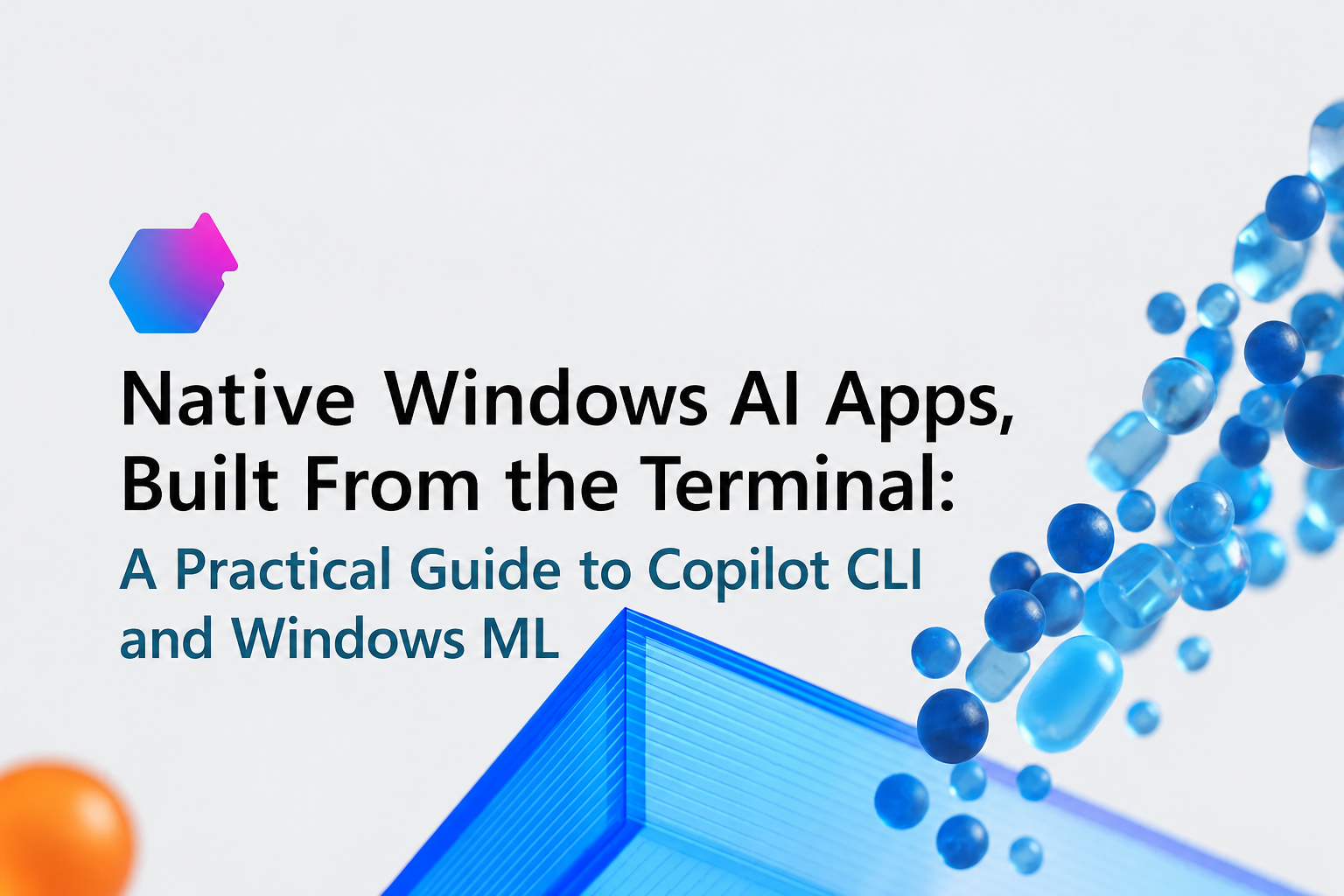 Native Windows AI Apps, Built From the Terminal: A Practical Guide to Copilot CLI and Windows ML