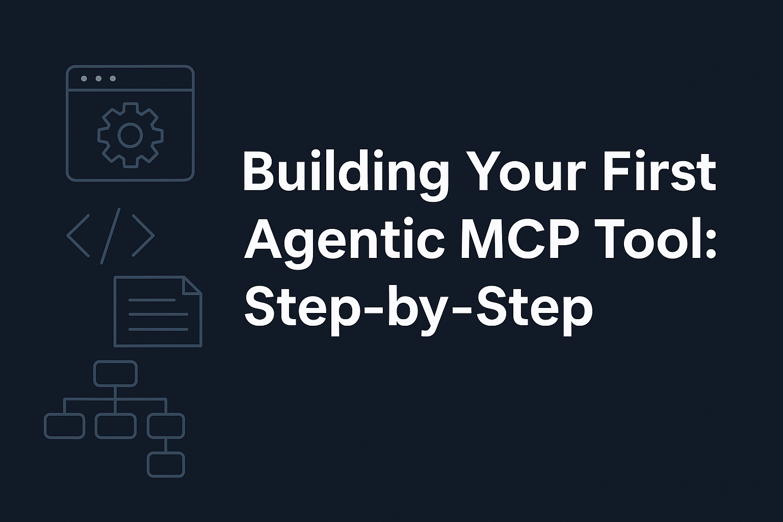 Building Your First Agentic MCP Tool: Step‑by‑Step
