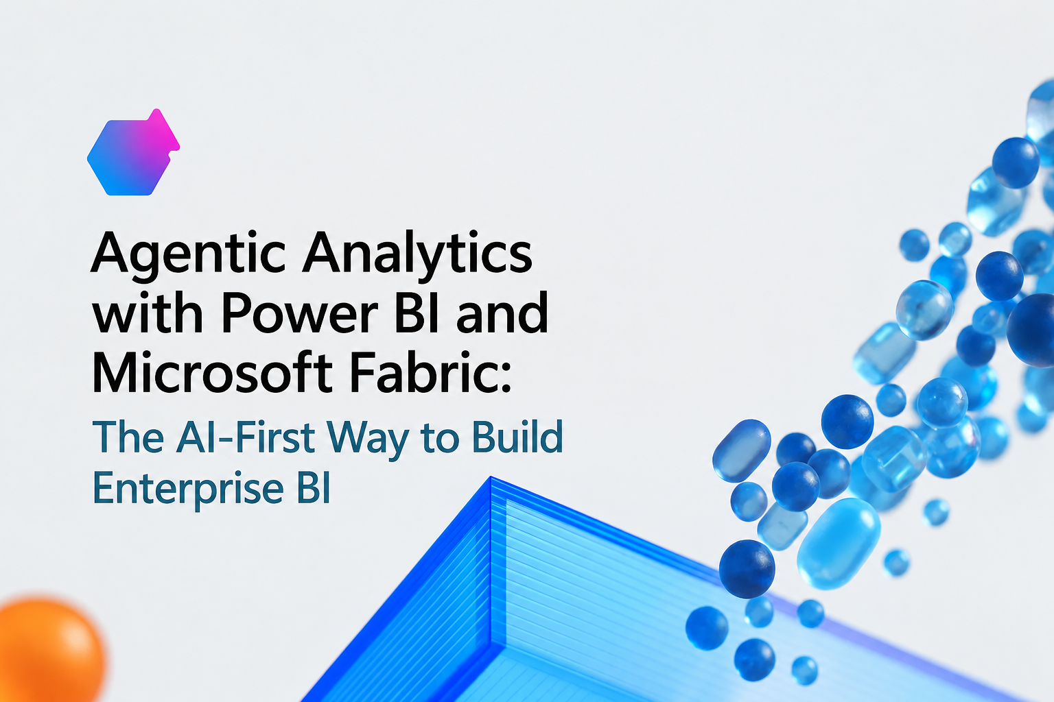 Agentic Analytics with Power BI and Microsoft Fabric: The AI-First Way to Build Enterprise BI