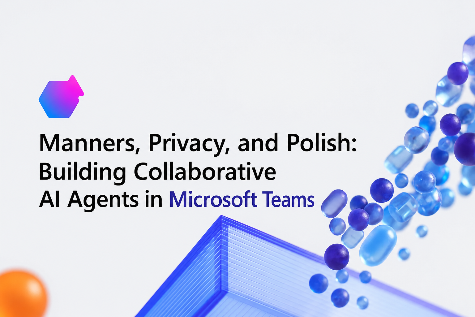 Manners, Privacy, and Polish: Building Collaborative AI Agents in Microsoft Teams