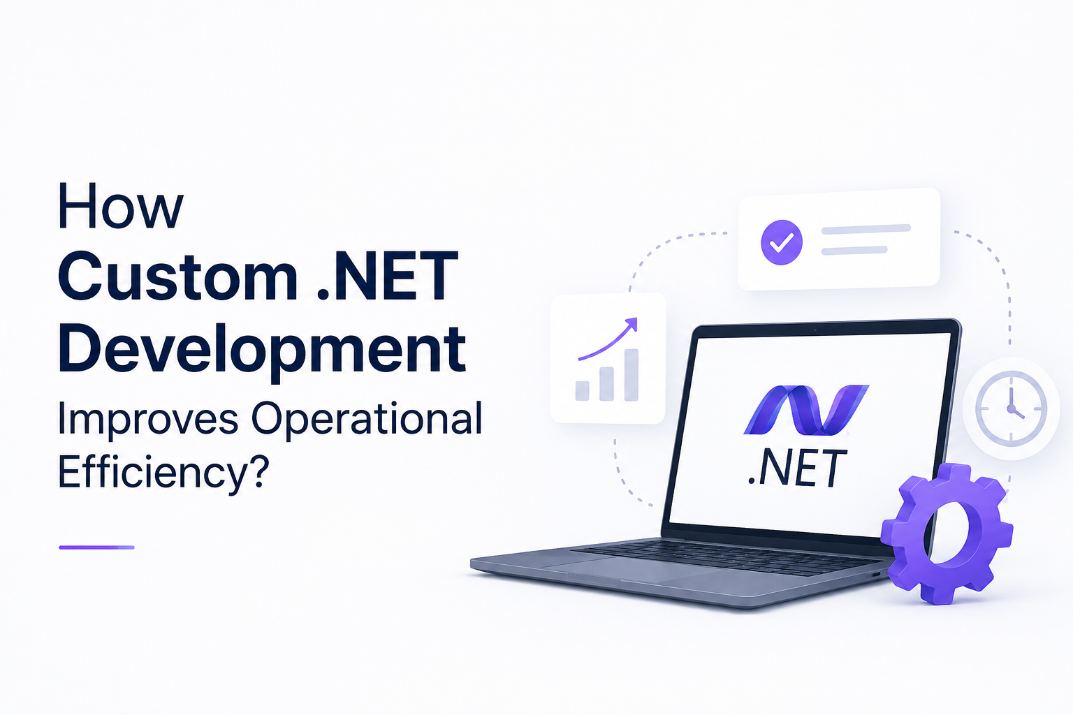 How Custom .NET Development Improves Operational Efficiency?
