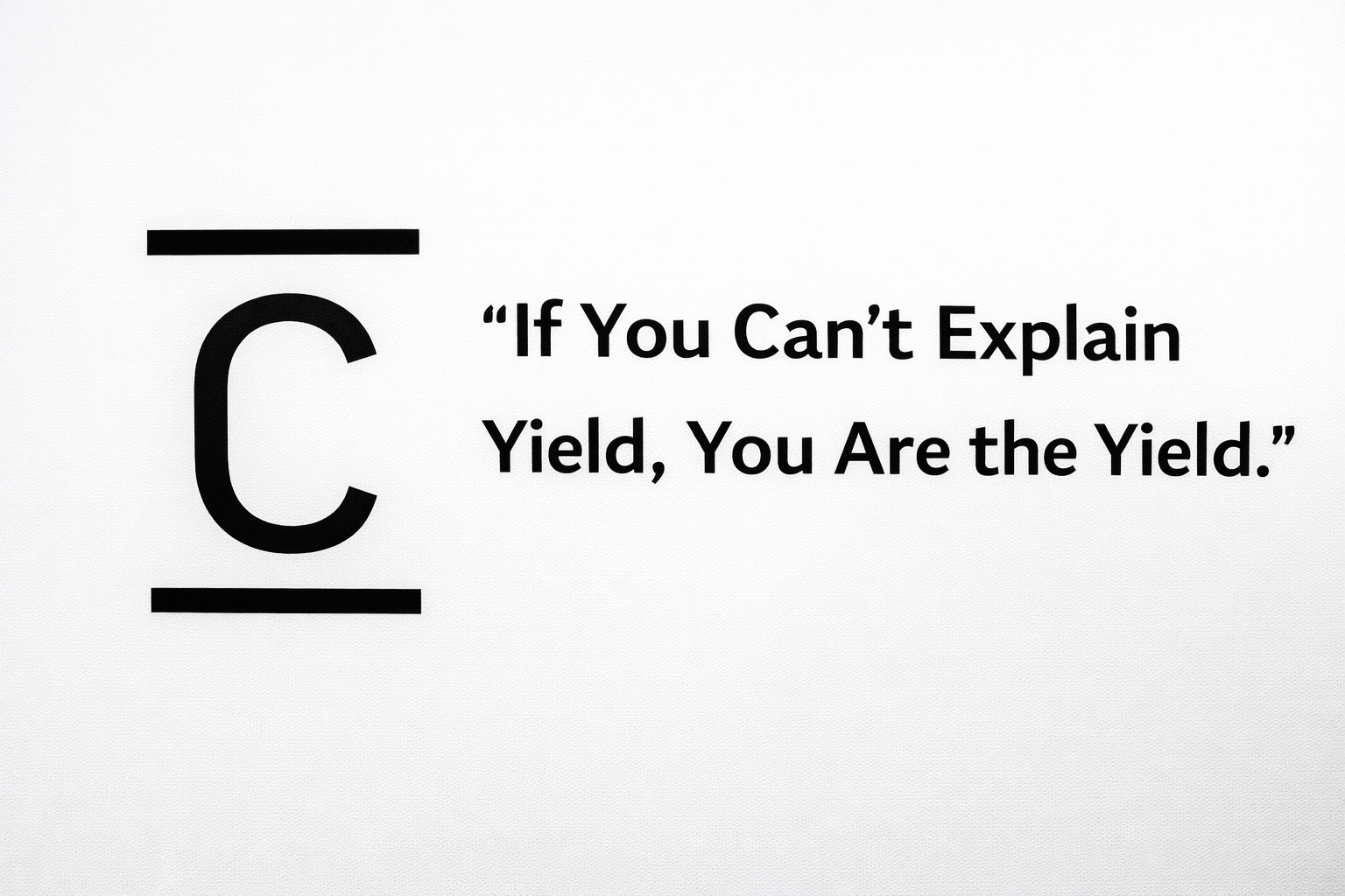 If You Can’t Explain Yield, You Are the Yield.