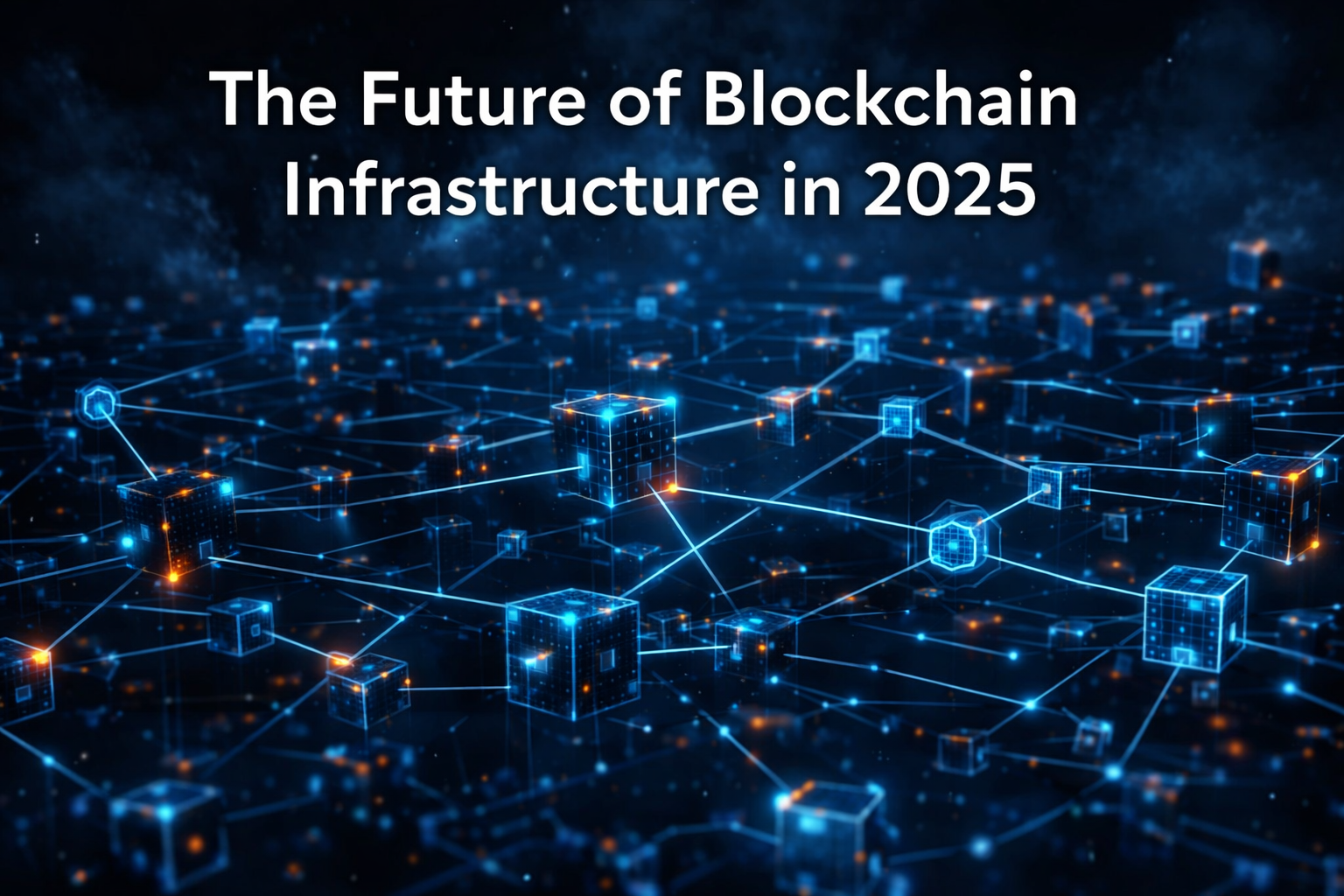 The Future of Blockchain Infrastructure in 2025: Layer 2, ZK Rollups & The Rise of Modular Web3