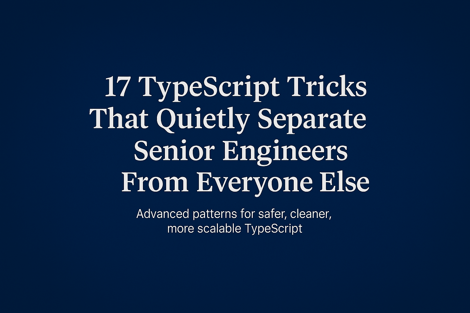 17 TypeScript Tricks That Quietly Separate Senior Engineers From Everyone Else