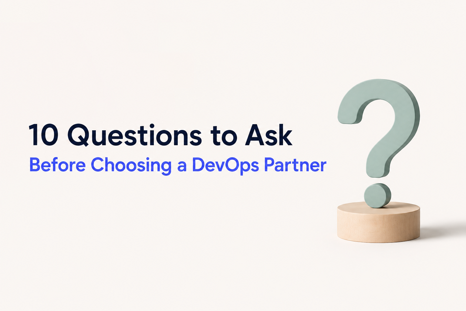 The CTO’s Checklist: 10 Questions to Ask Before Selecting a DevOps Partner