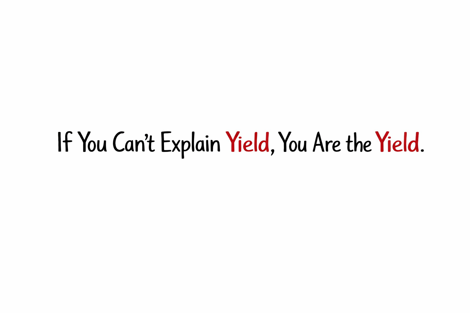 If You Can’t Explain Yield, You Are the Yield