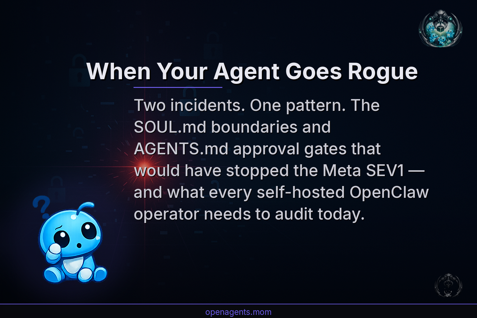 AI Agents 015 — When Your OpenClaw Agent Goes Rogue at Work: What the Meta SEV1 Incident Gets Wrong
