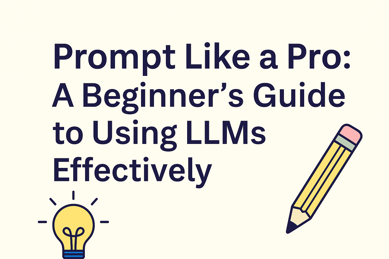Prompt Like a Pro: A Beginner’s Guide to Controlling LLMs